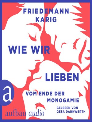 cover image of Wie wir lieben--Vom Ende der Monogamie (Ungekürzt)